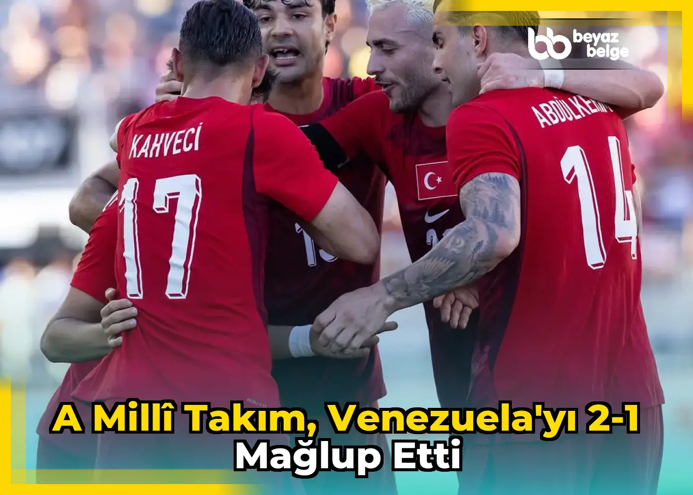A Millî Takım, Venezuela'yı 2-1 mağlup etti