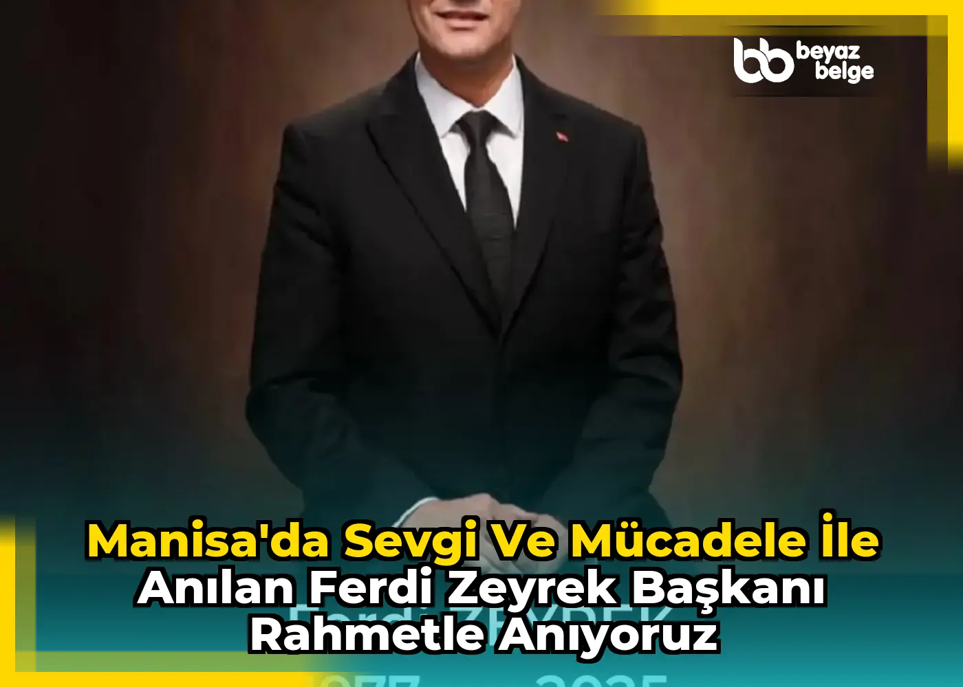Manisa'da Sevgi ve Mücadele İle Anılan Ferdi Zeyrek Başkanı Rahmetle Anıyoruz