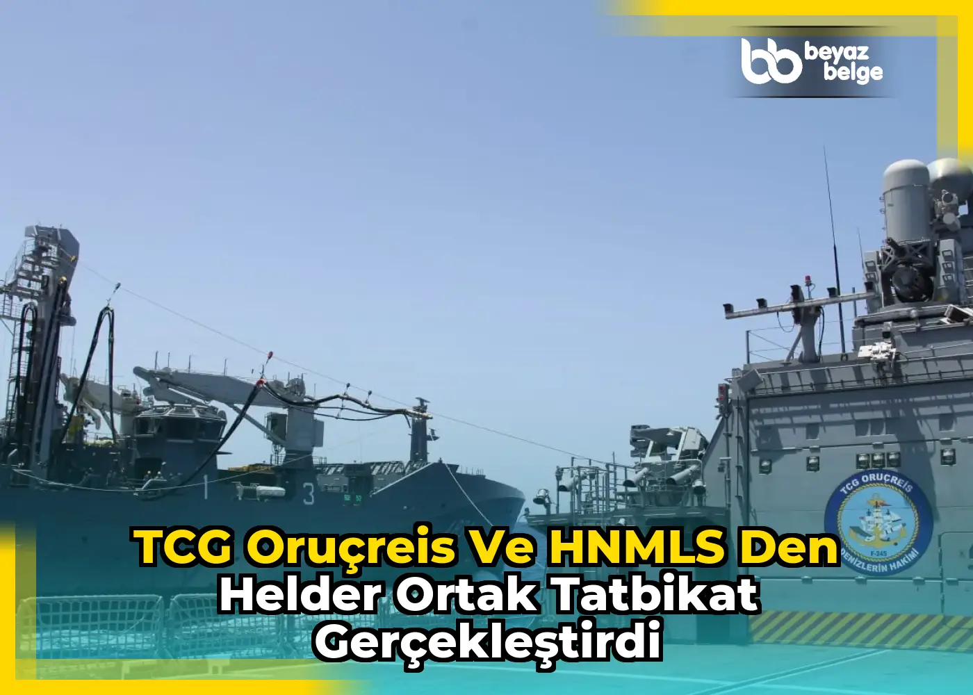 TCG Oruçreis ve HNMLS Den Helder ortak tatbikat gerçekleştirdi