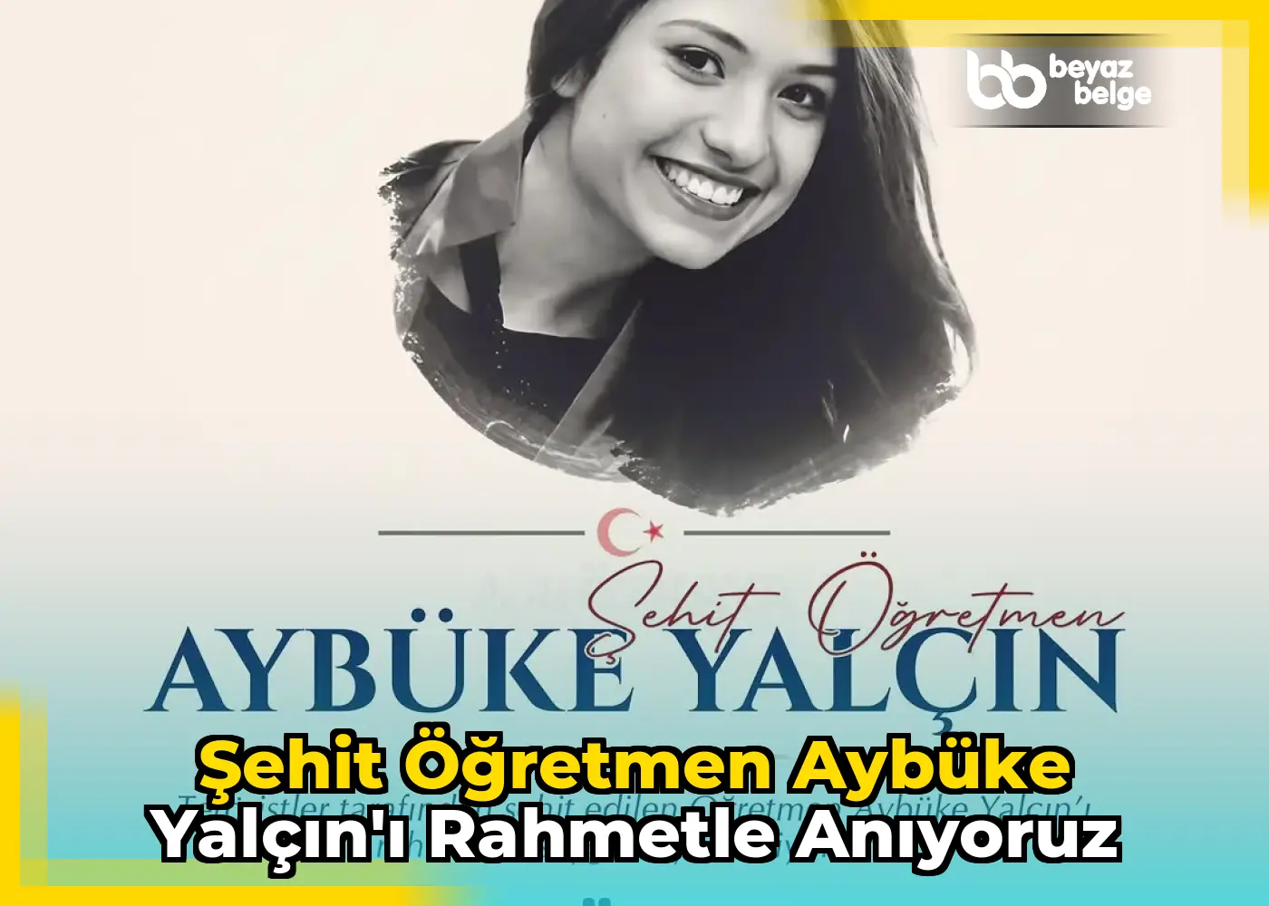 Şehit Öğretmen Aybüke Yalçın'ı Rahmetle Anıyoruz