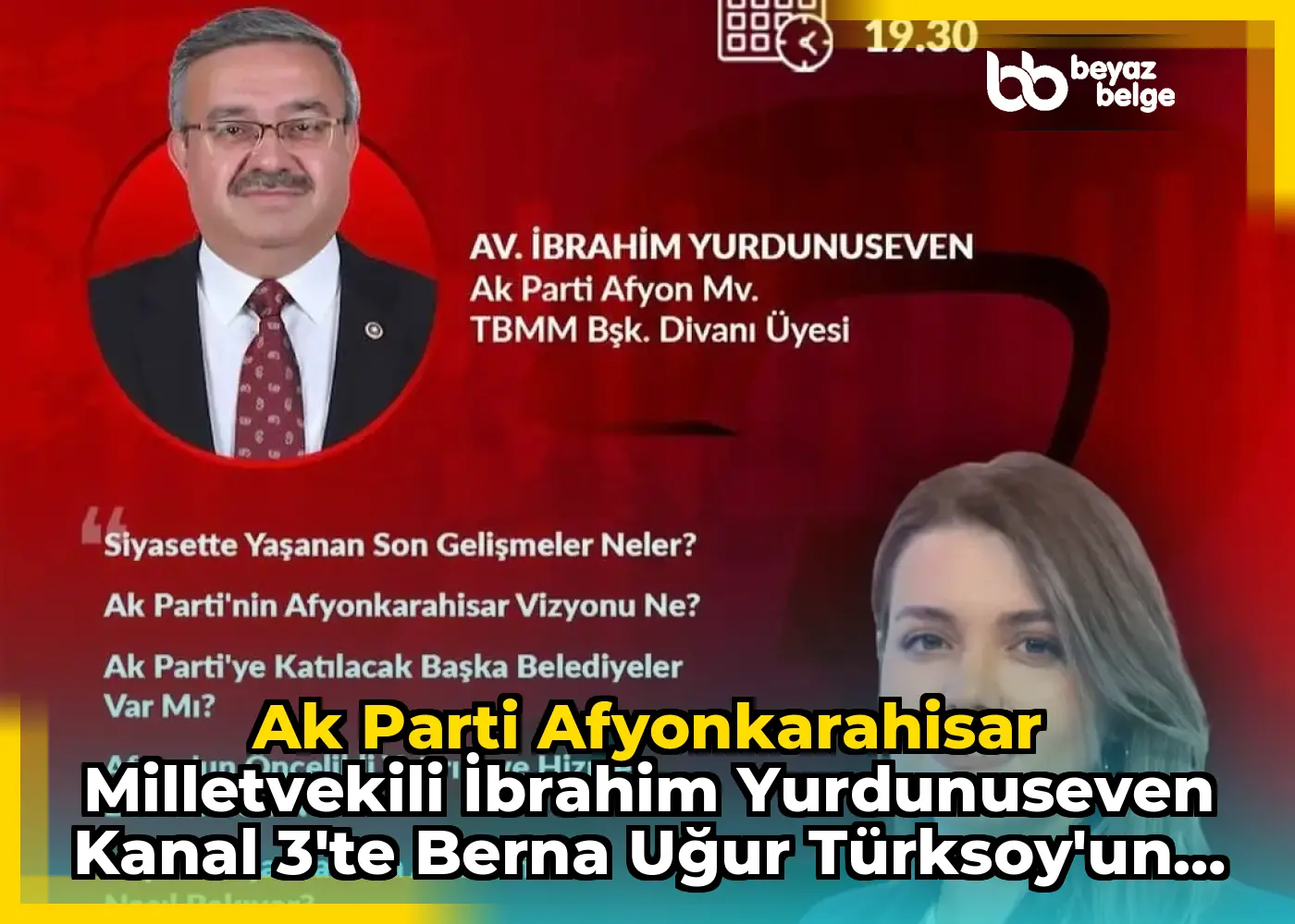 Ak Parti Afyonkarahisar Milletvekili İbrahim Yurdunuseven Kanal 3'te Berna Uğur Türksoy'un Moderatörlüğünde Gündem Analiz Programına Konuk Olacak