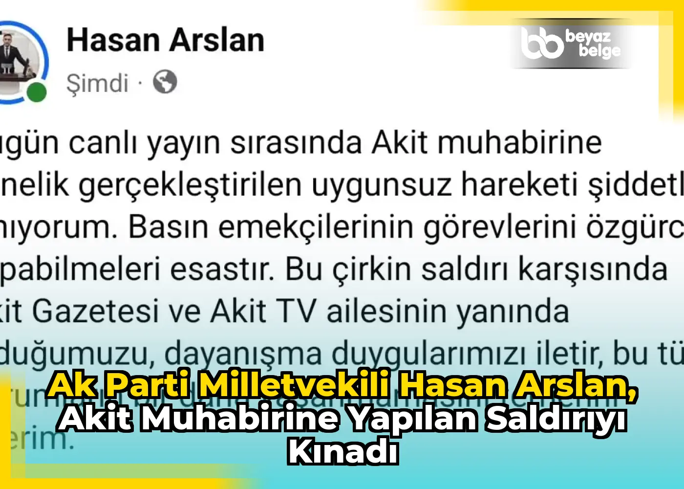 Ak Parti Milletvekili Hasan Arslan, Akit Muhabirine Yapılan Saldırıyı Kınadı