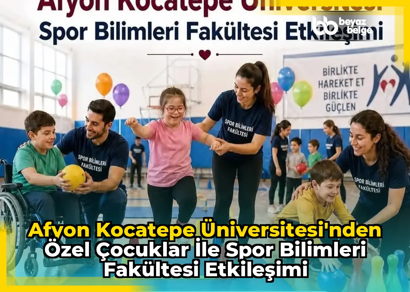 Afyon Kocatepe Üniversitesi'nden Özel Çocuklar ile Spor Bilimleri Fakültesi Etkileşimi
