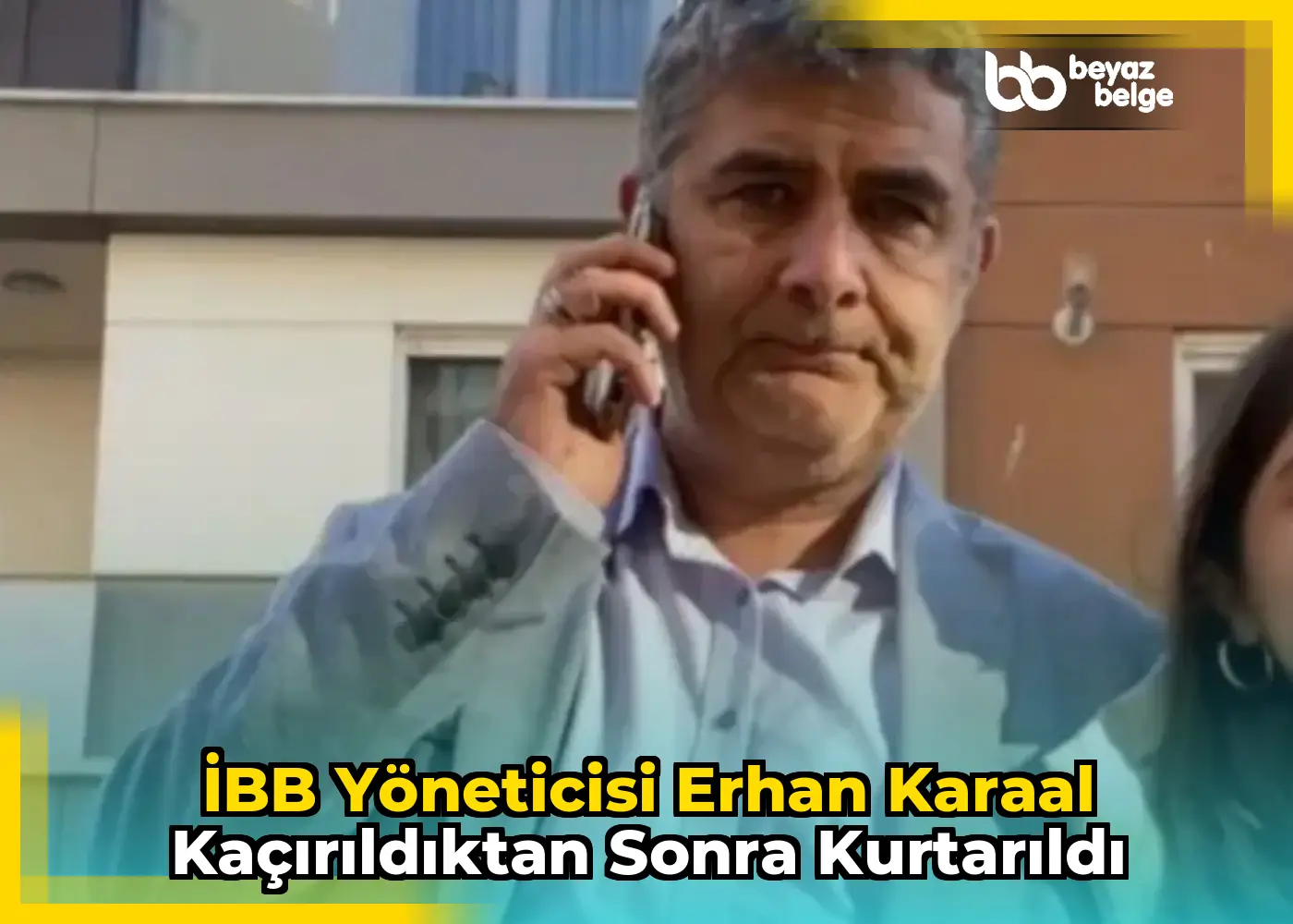 İBB Yöneticisi Erhan Karaal Kaçırıldıktan Sonra Kurtarıldı