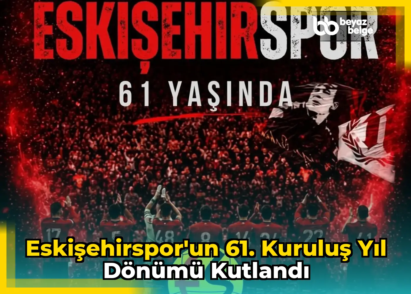 Eskişehirspor'un 61. kuruluş yıl dönümü kutlandı