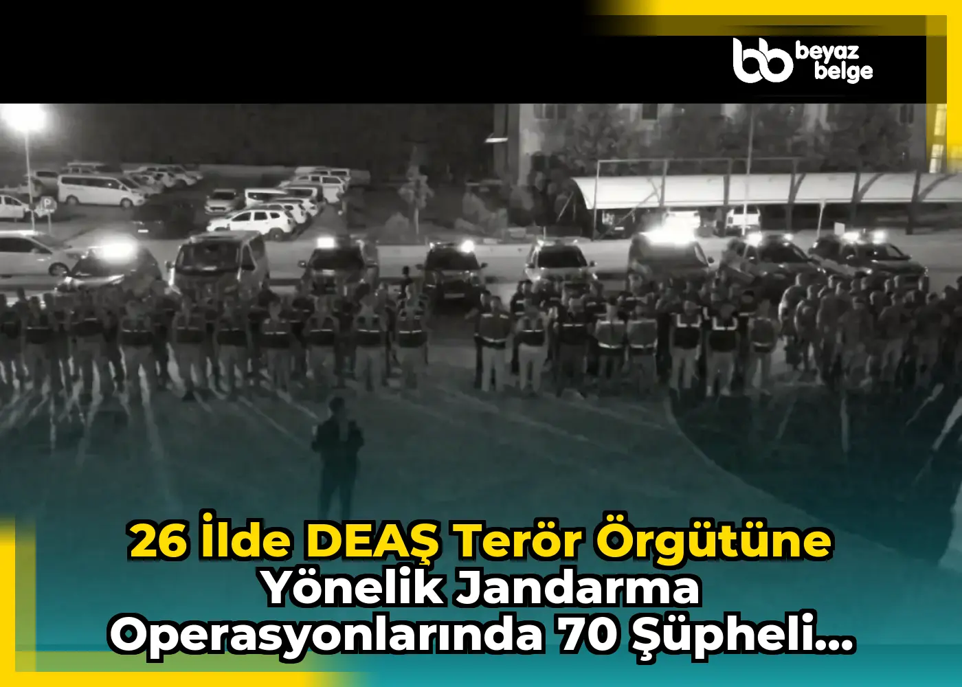 26 İlde DEAŞ Terör Örgütüne Yönelik Jandarma Operasyonlarında 70 Şüpheli Yakalandı