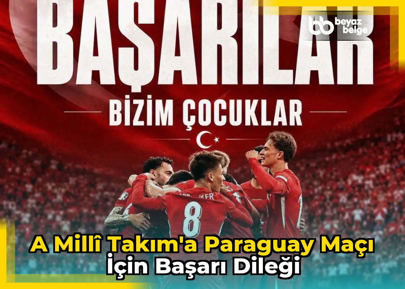 A Millî Takım'a Paraguay maçı için başarı dileği