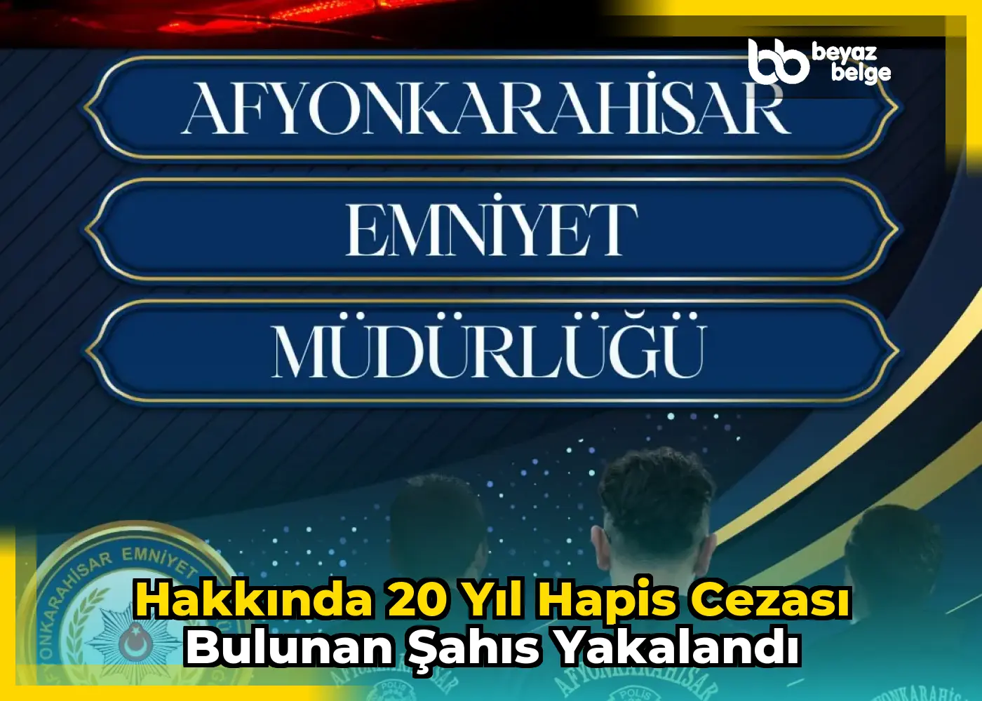 Hakkında 20 yıl hapis cezası bulunan şahıs yakalandı