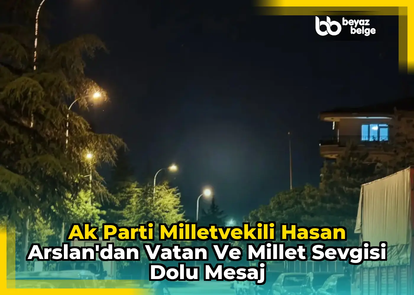 Ak Parti Milletvekili Hasan Arslan'dan Vatan ve Millet Sevgisi Dolu Mesaj