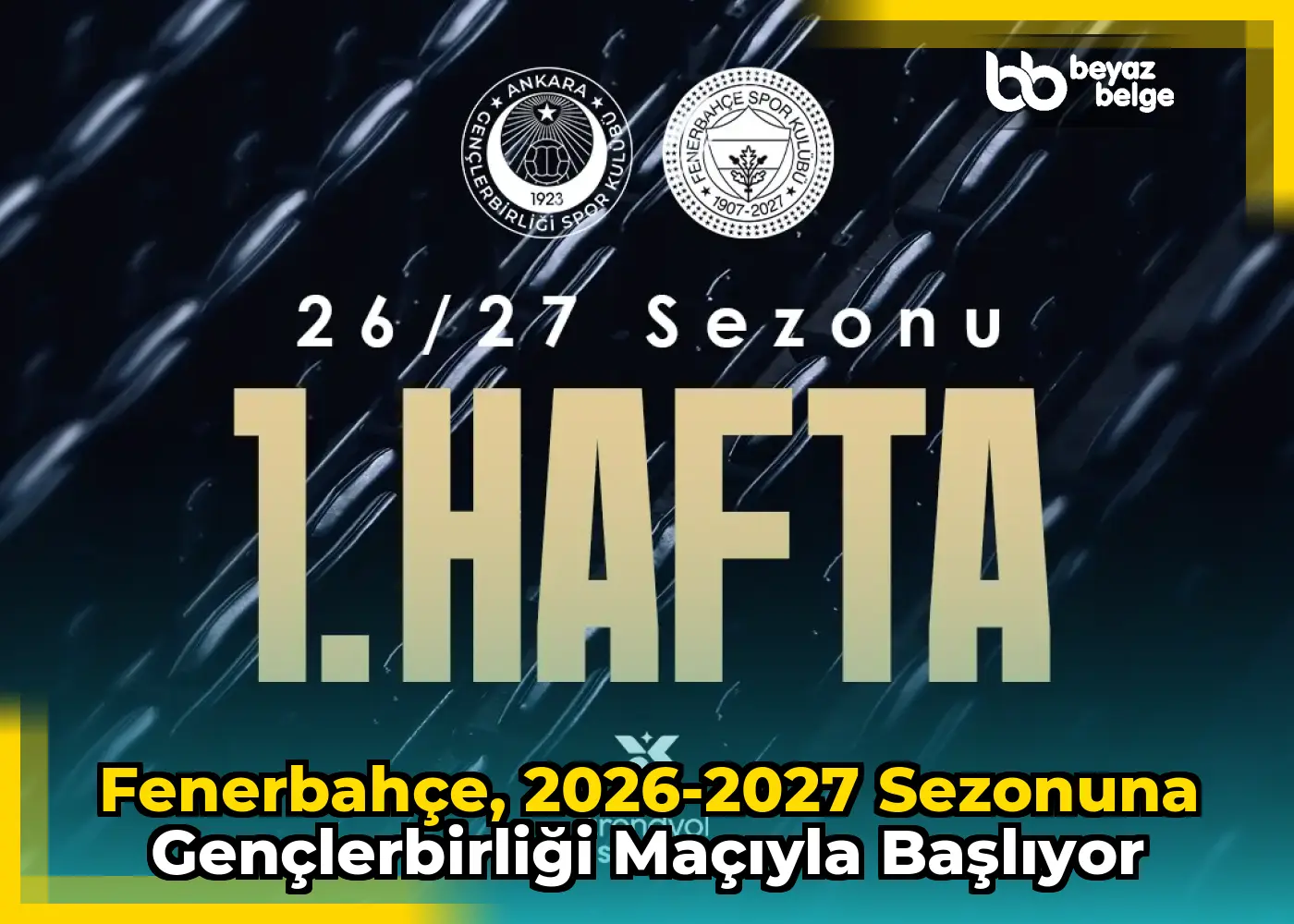 Fenerbahçe, 2026-2027 Sezonuna Gençlerbirliği Maçıyla Başlıyor
