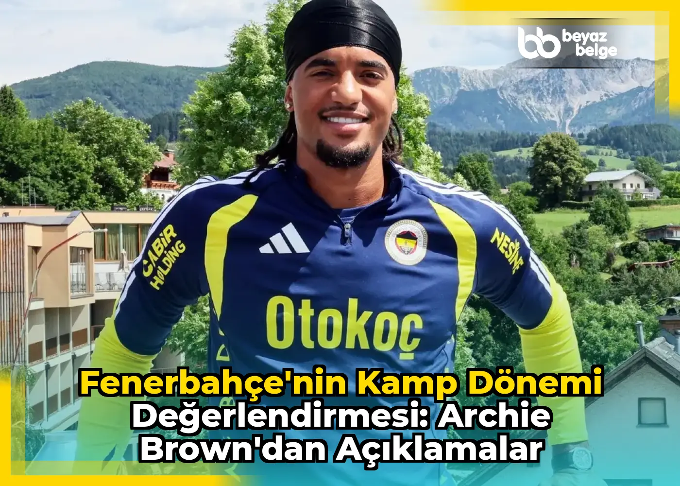 Fenerbahçe'nin Kamp Dönemi Değerlendirmesi: Archie Brown'dan Açıklamalar