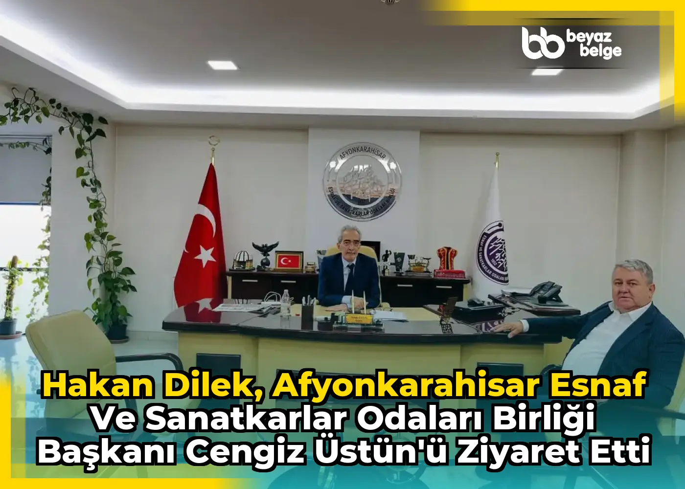 Hakan Dilek, Afyonkarahisar Esnaf ve Sanatkarlar Odaları Birliği Başkanı Cengiz Üstün'ü Ziyaret Etti