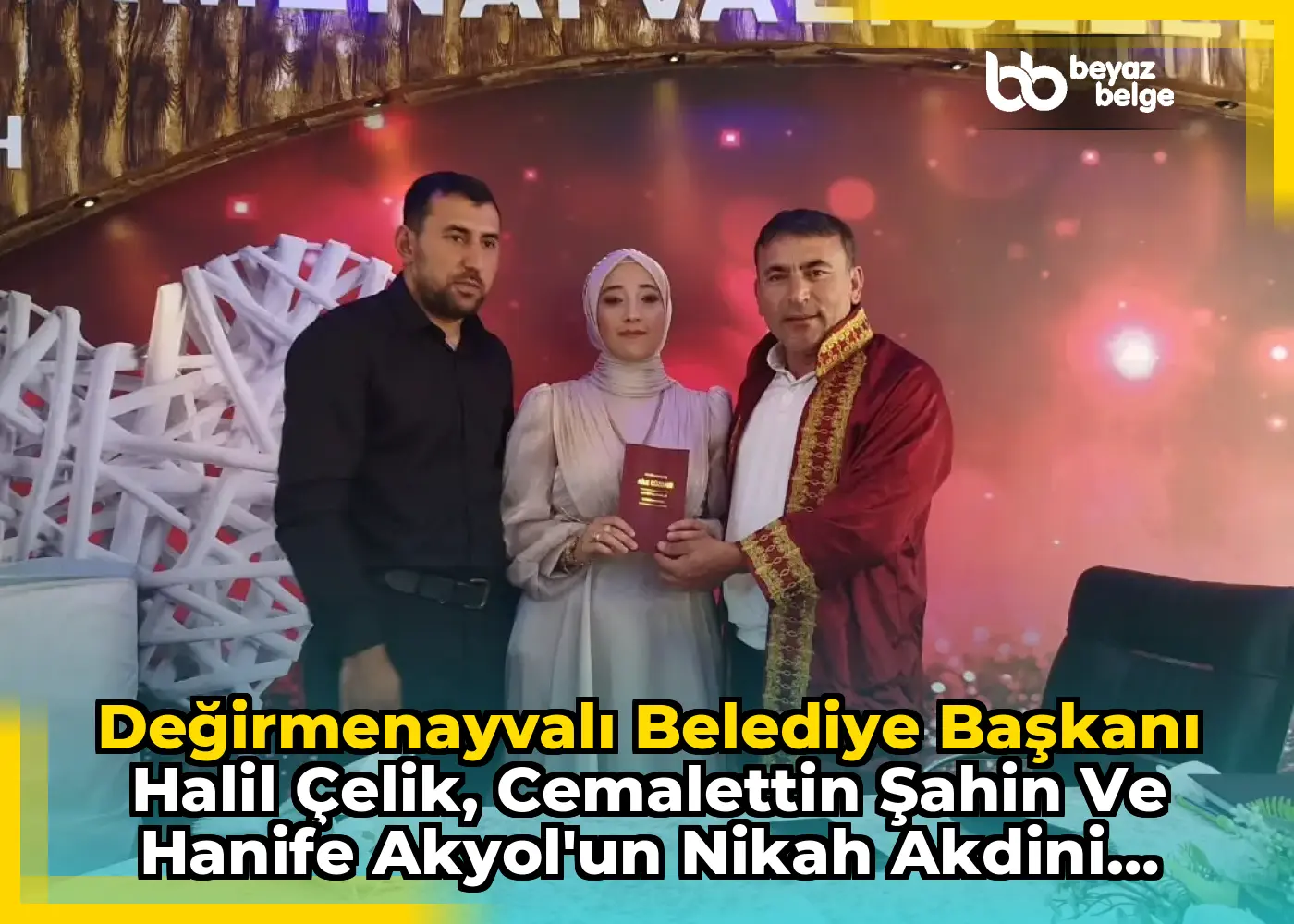 Değirmenayvalı Belediye Başkanı Halil Çelik, Cemalettin Şahin ve Hanife Akyol'un Nikah Akdini Gerçekleştirdi