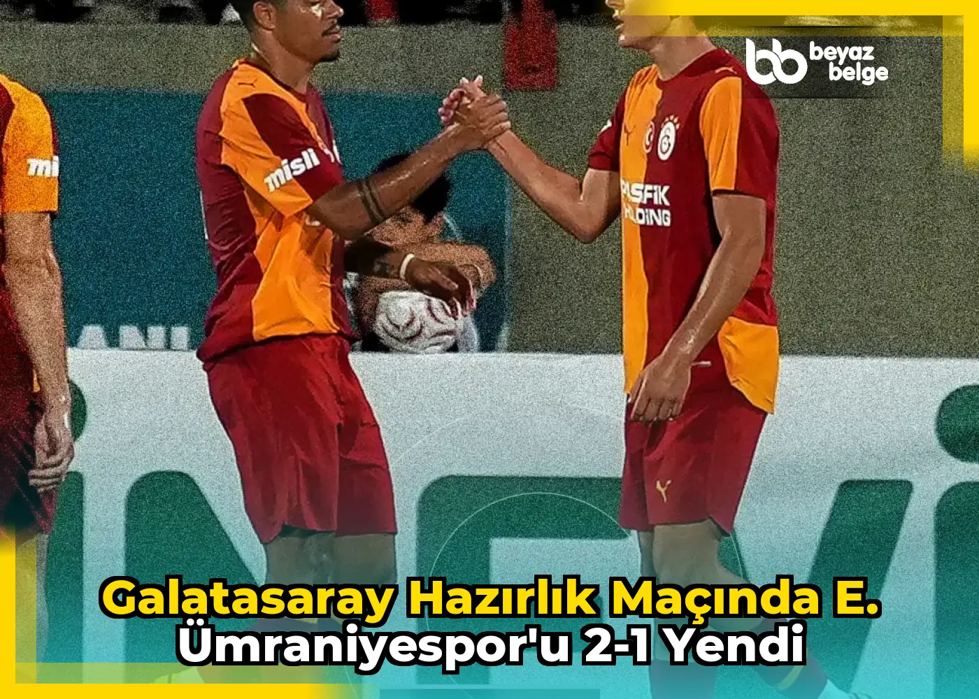 Galatasaray Hazırlık Maçında E. Ümraniyespor'u 2-1 Yendi