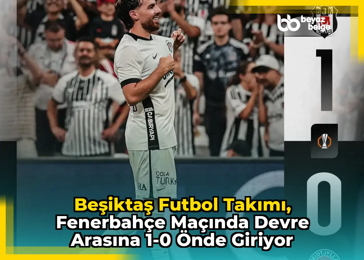 Beşiktaş Futbol Takımı, Fenerbahçe Maçında Devre Arasına 1-0 Önde Giriyor