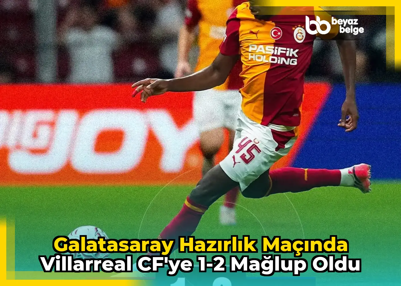 Galatasaray Hazırlık Maçında Villarreal CF'ye 1-2 Mağlup Oldu