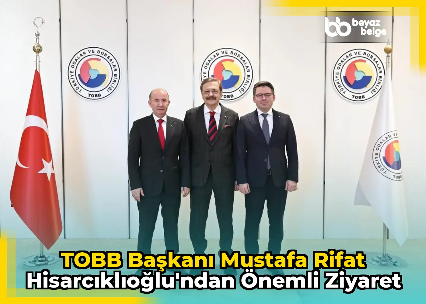 TOBB Başkanı Mustafa Rifat Hisarcıklıoğlu'ndan Önemli Ziyaret