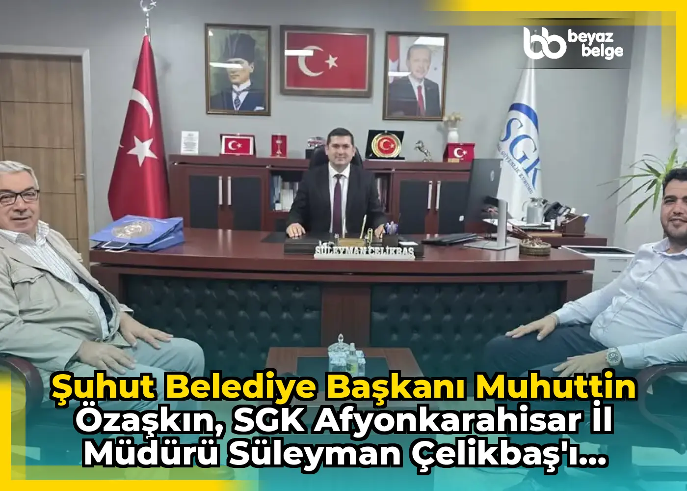 Şuhut Belediye Başkanı Muhuttin Özaşkın, SGK Afyonkarahisar İl Müdürü Süleyman Çelikbaş'ı Ziyaret Etti