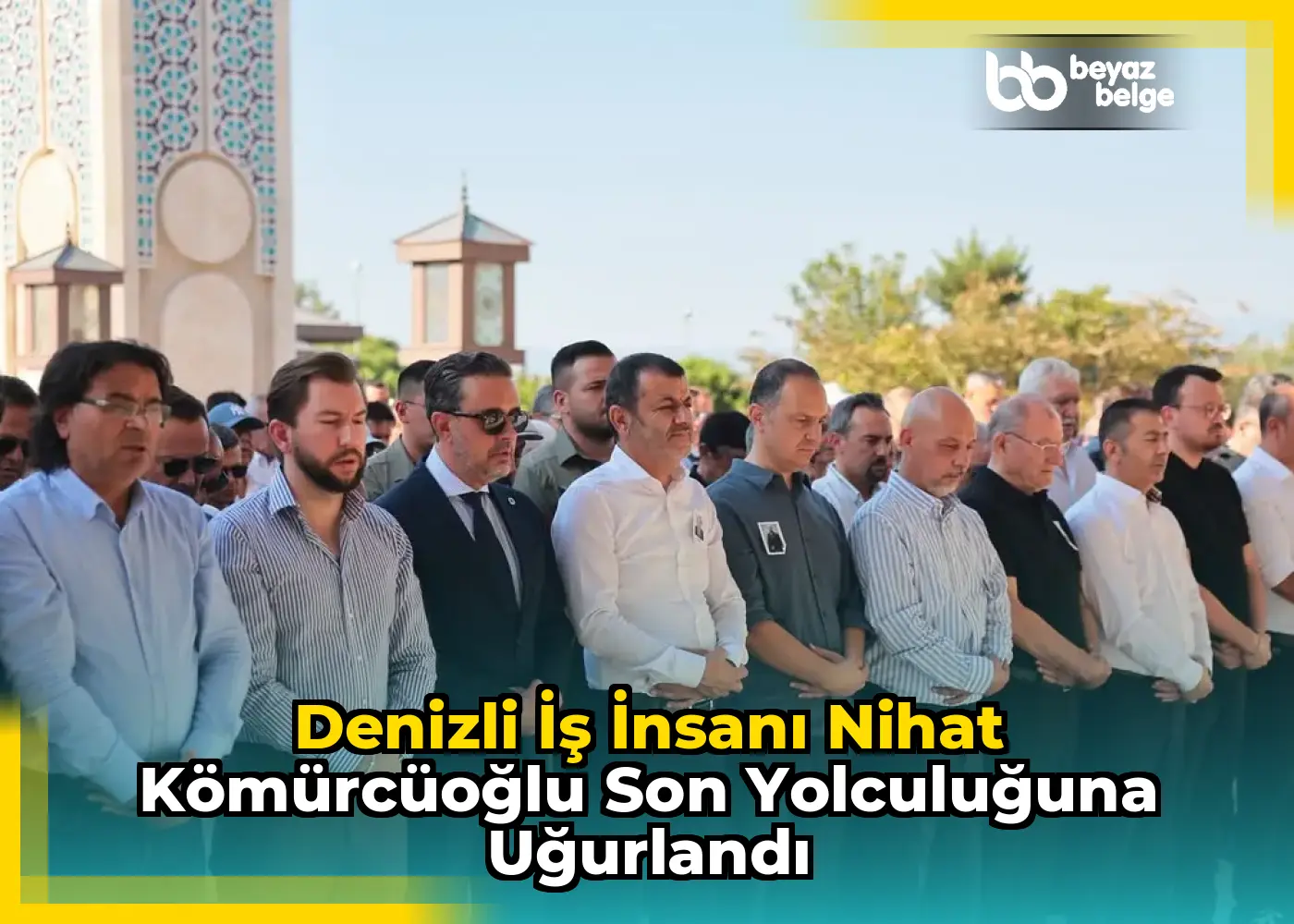 Denizli iş insanı Nihat Kömürcüoğlu son yolculuğuna uğurlandı