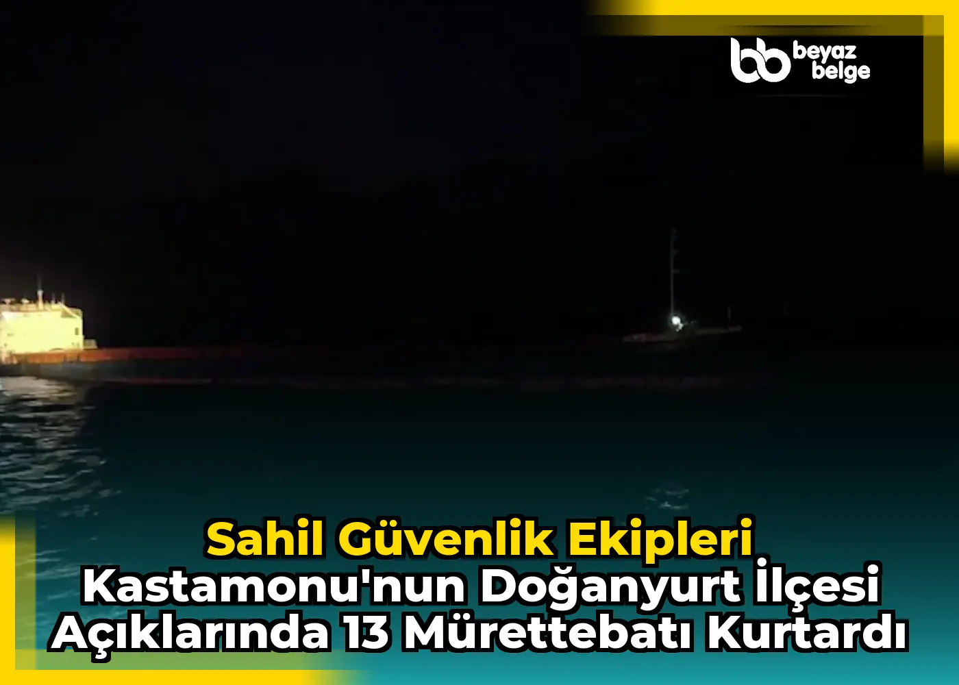 Sahil Güvenlik Ekipleri Kastamonu'nun Doğanyurt İlçesi Açıklarında 13 Mürettebatı Kurtardı