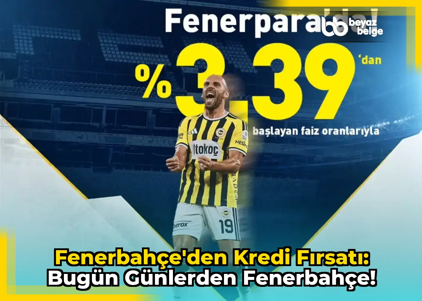 Fenerbahçe'den Kredi Fırsatı: Bugün Günlerden Fenerbahçe!