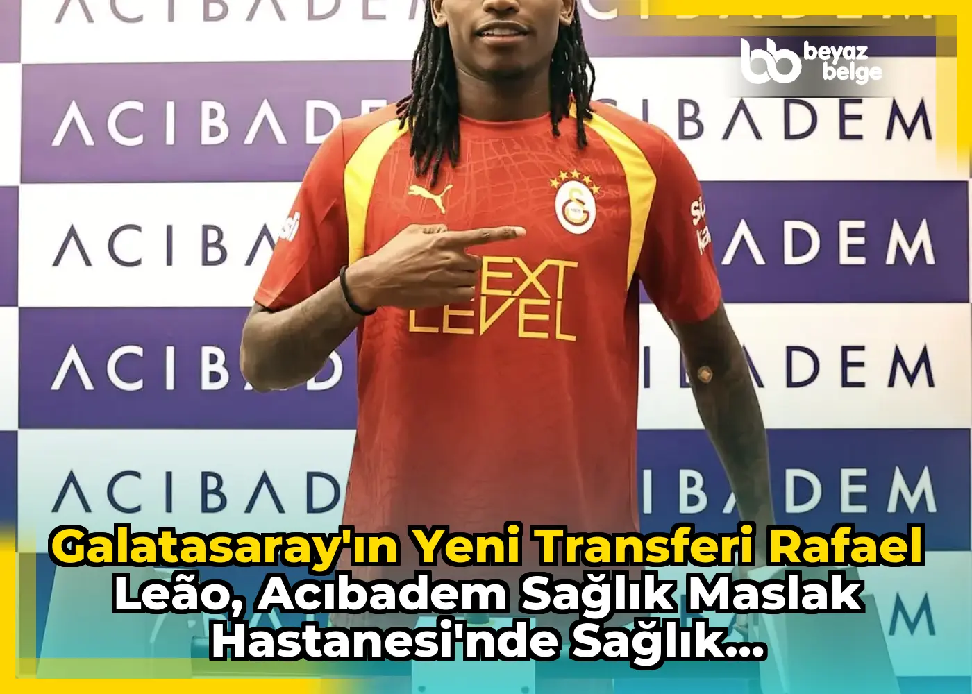 Galatasaray'ın Yeni Transferi Rafael Leão, Acıbadem Sağlık Maslak Hastanesi'nde Sağlık Kontrolünden Geçti