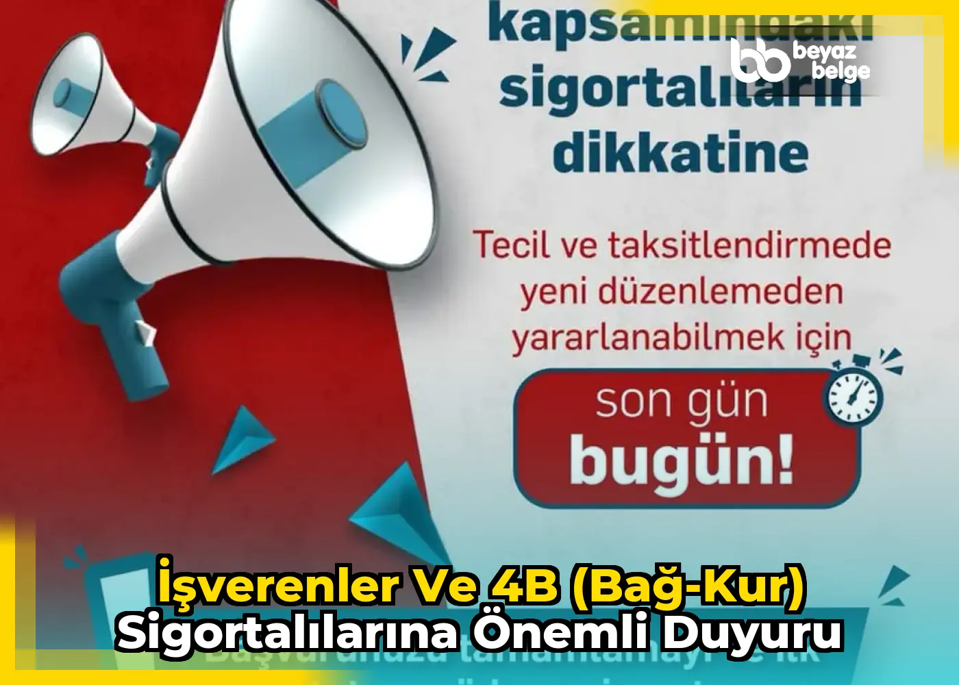 İşverenler ve 4B (Bağ-Kur) Sigortalılarına Önemli Duyuru