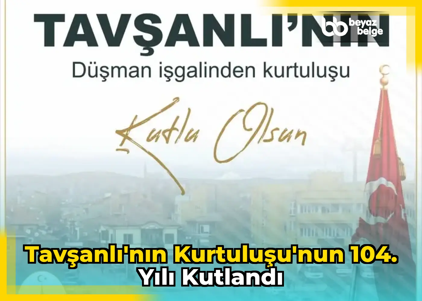 Tavşanlı'nın Kurtuluşu'nun 104. Yılı Kutlandı