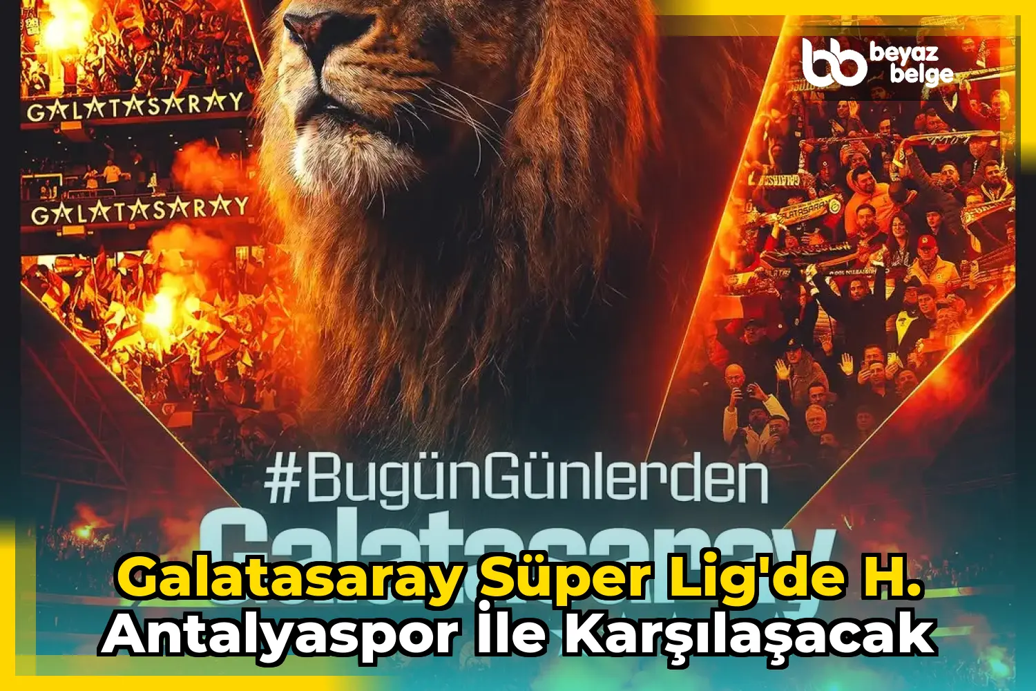 Galatasaray Süper Lig'de H. Antalyaspor ile Karşılaşacak