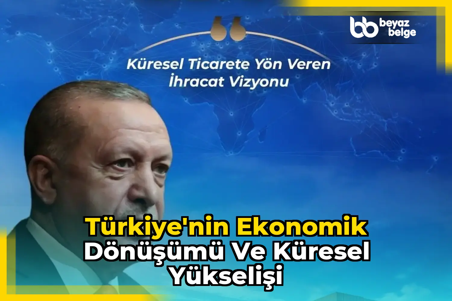 Türkiye'nin Ekonomik Dönüşümü ve Küresel Yükselişi