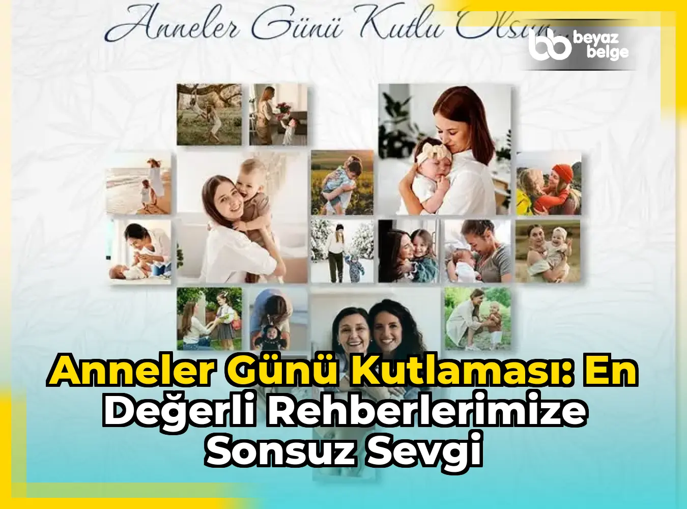 Anneler Günü Kutlaması: En Değerli Rehberlerimize Sonsuz Sevgi