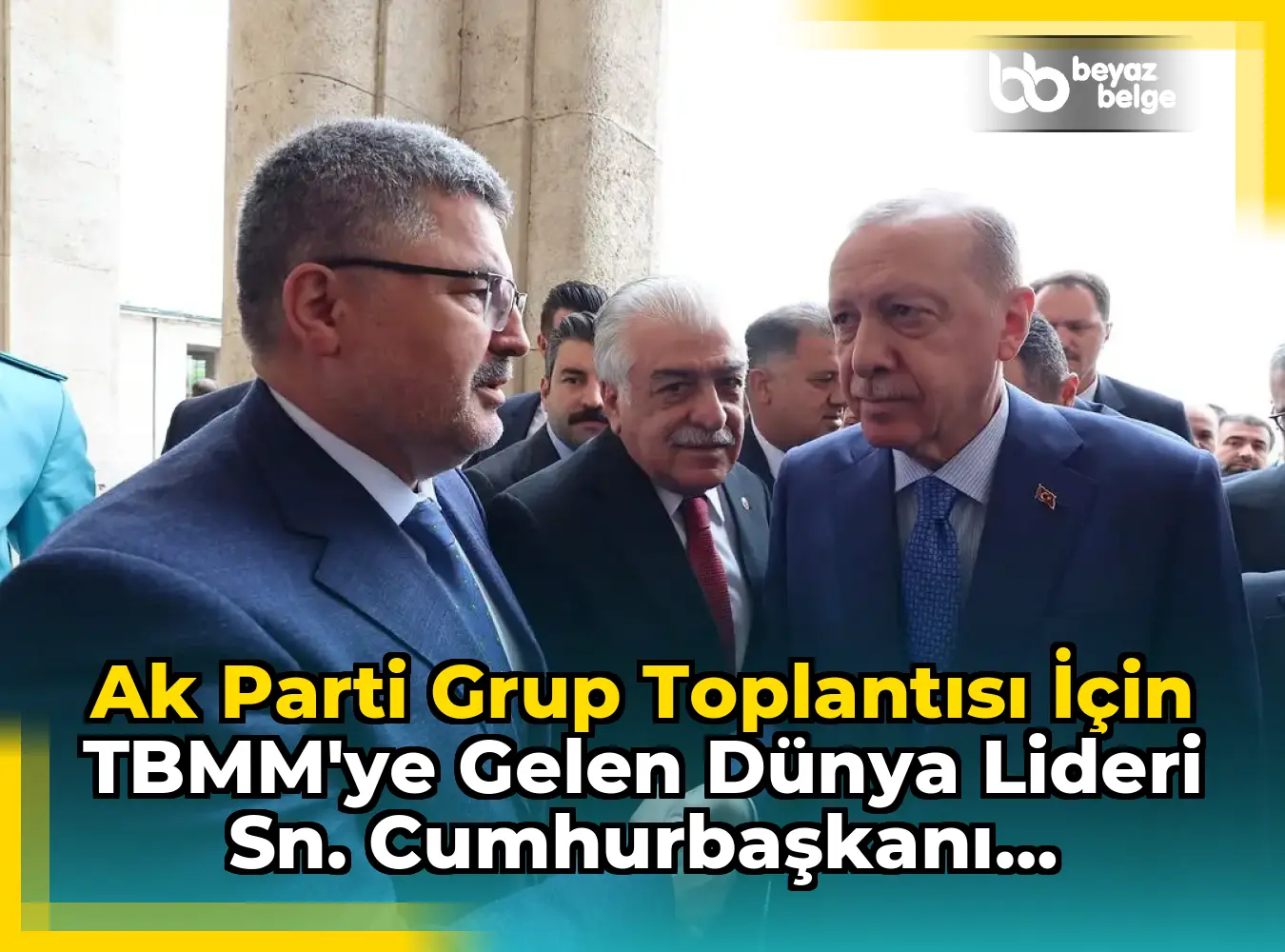 Ak Parti Grup Toplantısı İçin TBMM'ye Gelen Dünya Lideri Sn. Cumhurbaşkanı Karşılandı