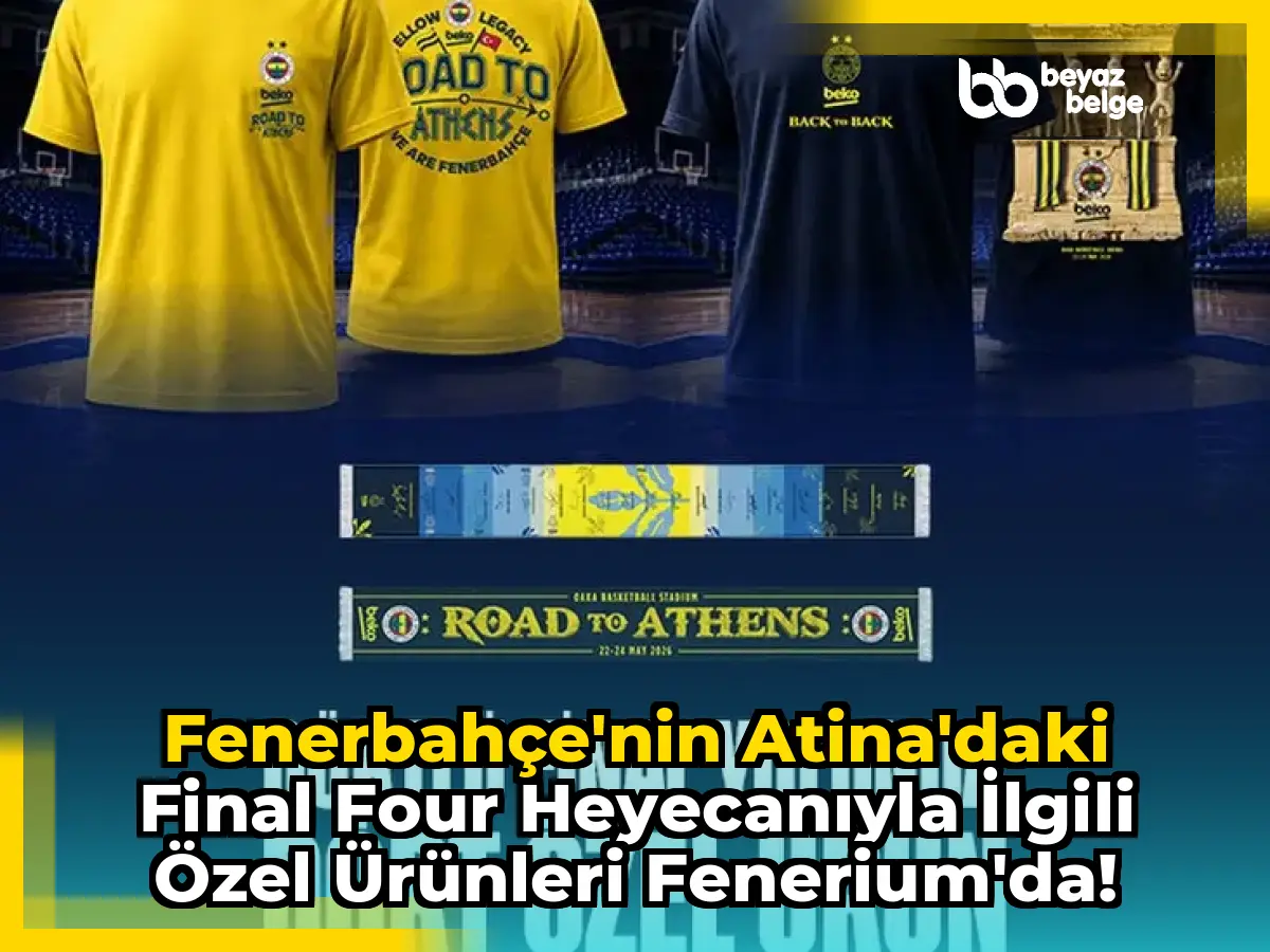 Fenerbahçe'nin Atina'daki Final Four Heyecanıyla İlgili Özel Ürünleri Fenerium'da!