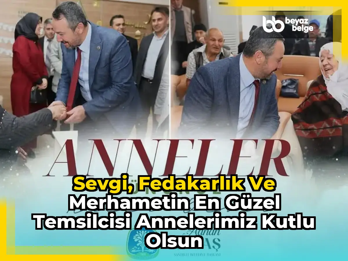 Sevgi, Fedakarlık ve Merhametin En Güzel Temsilcisi Annelerimiz Kutlu Olsun