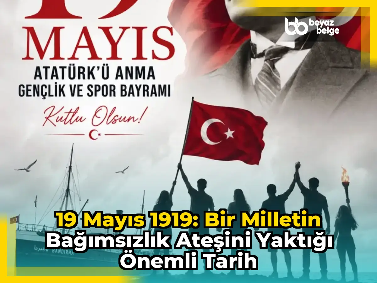 19 Mayıs 1919: Bir Milletin Bağımsızlık Ateşini Yaktığı Önemli Tarih