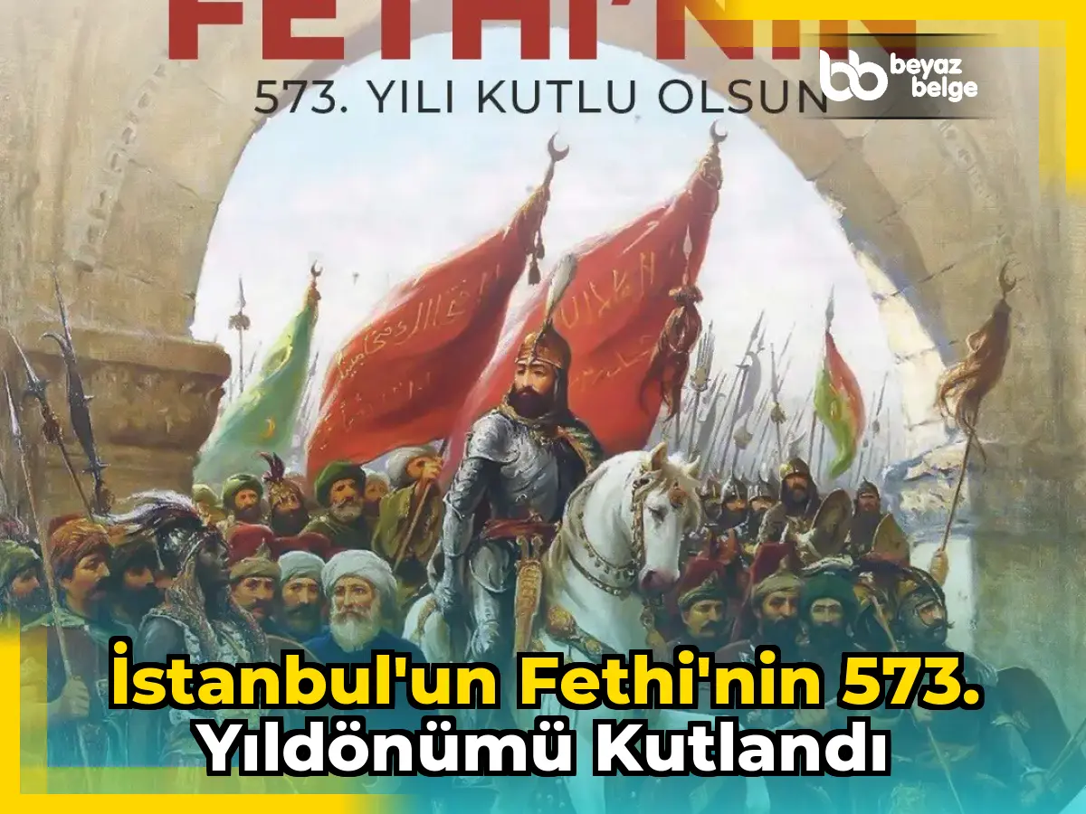 İstanbul'un Fethi'nin 573. Yıldönümü Kutlandı