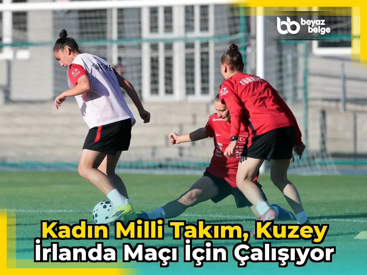 Kadın Milli Takım, Kuzey İrlanda maçı için çalışıyor