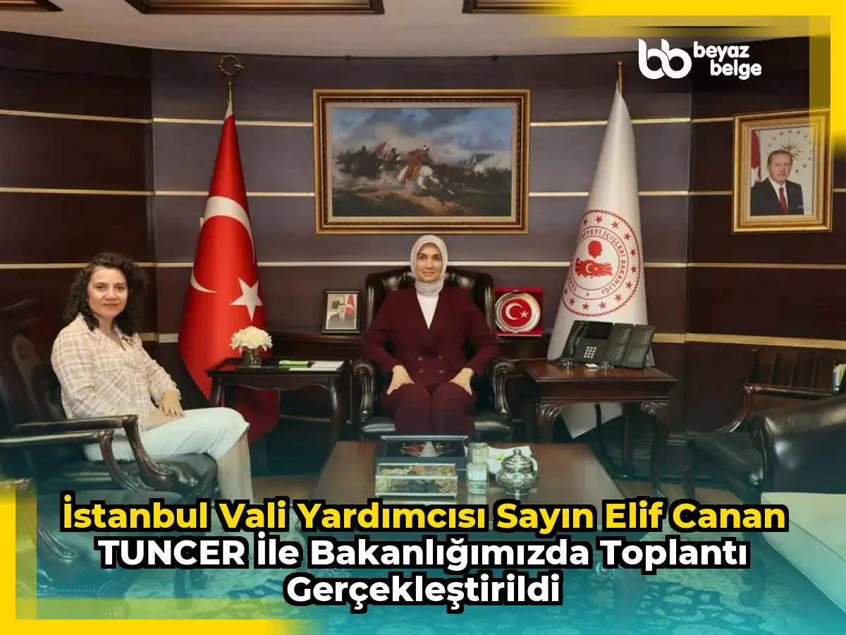 İstanbul Vali Yardımcısı Sayın Elif Canan TUNCER ile Bakanlığımızda Toplantı Gerçekleştirildi
