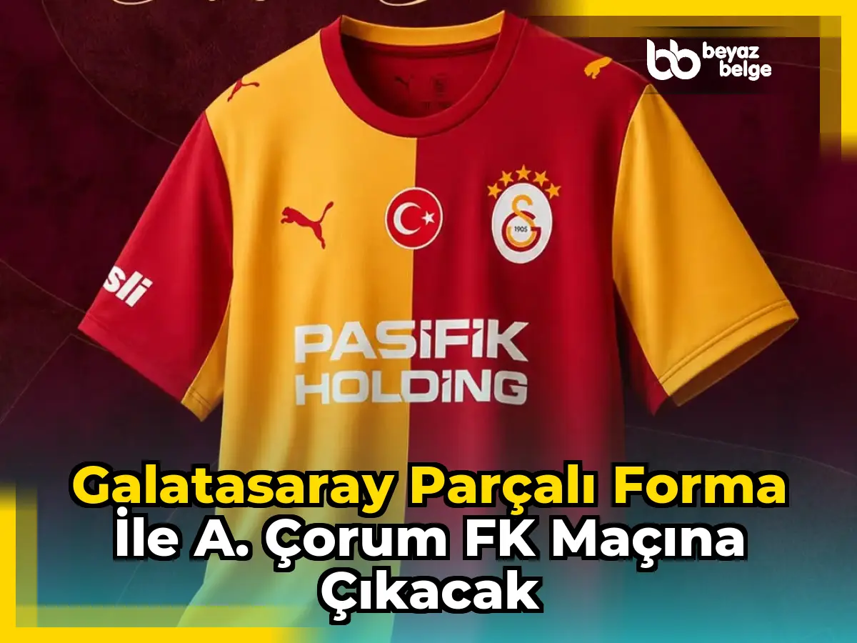Galatasaray Parçalı Forma ile A. Çorum FK Maçına Çıkacak
