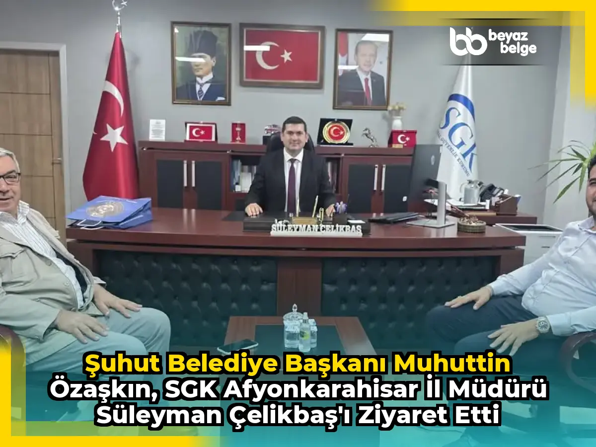 Şuhut Belediye Başkanı Muhuttin Özaşkın, SGK Afyonkarahisar İl Müdürü Süleyman Çelikbaş'ı Ziyaret Etti