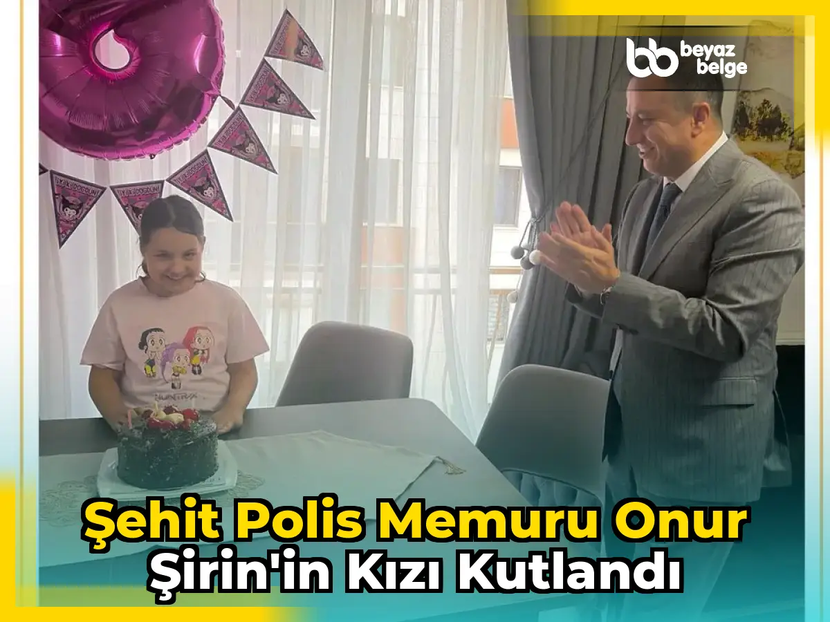 Şehit Polis Memuru Onur Şirin'in Kızı Kutlandı