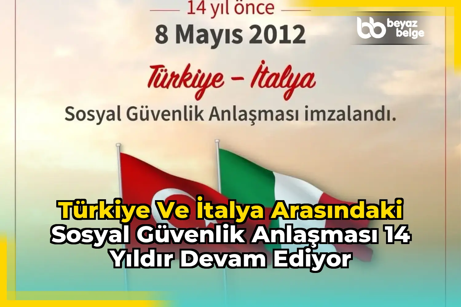 Türkiye ve İtalya Arasındaki Sosyal Güvenlik Anlaşması 14 Yıldır Devam Ediyor