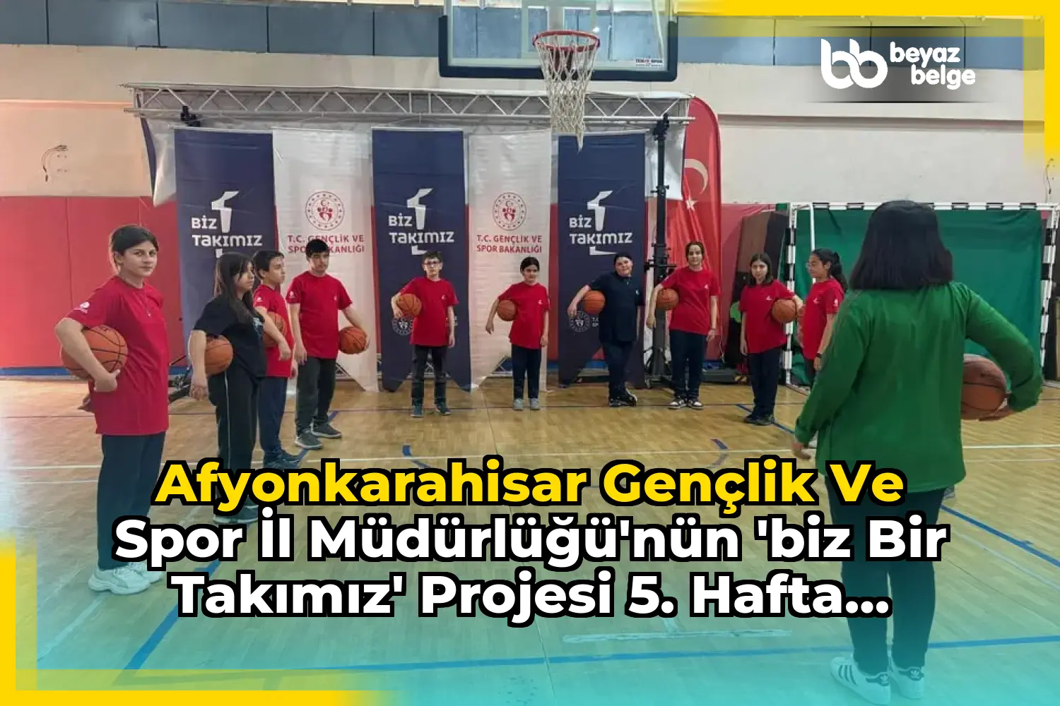 Afyonkarahisar Gençlik ve Spor İl Müdürlüğü'nün 'Biz Bir Takımız' Projesi 5. Hafta Etkinlikleri