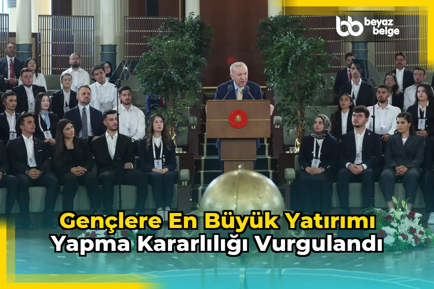 Gençlere en büyük yatırımı yapma kararlılığı vurgulandı