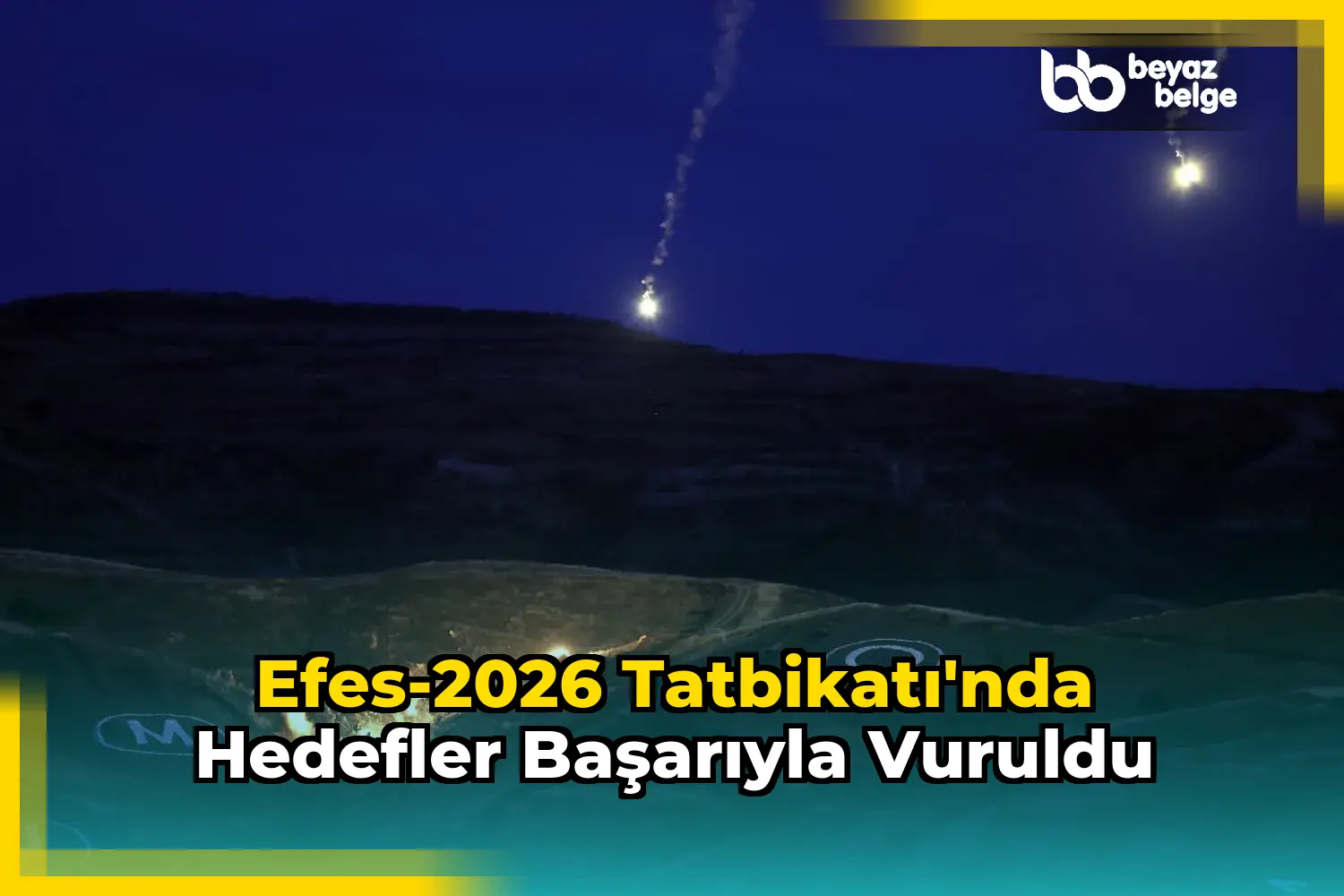 Efes-2026 Tatbikatı'nda Hedefler Başarıyla Vuruldu