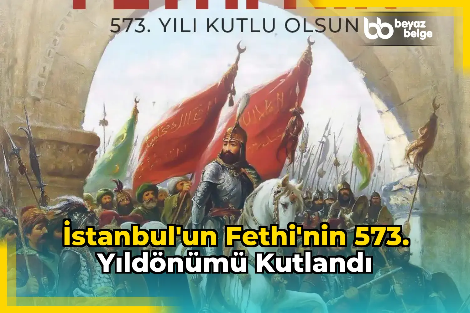 İstanbul'un Fethi'nin 573. Yıldönümü Kutlandı