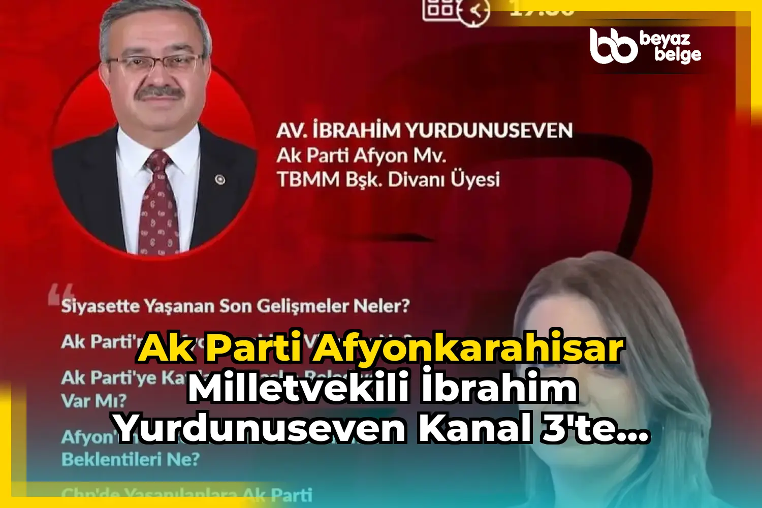Ak Parti Afyonkarahisar Milletvekili İbrahim Yurdunuseven Kanal 3'te Berna Uğur Türksoy'un Moderatörlüğünde Gündem Analiz Programına Konuk Olacak