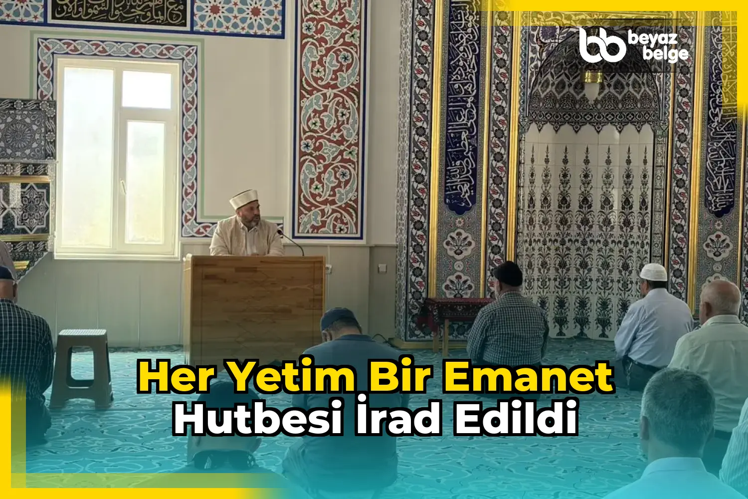 Her Yetim Bir Emanet Hutbesi İrad Edildi