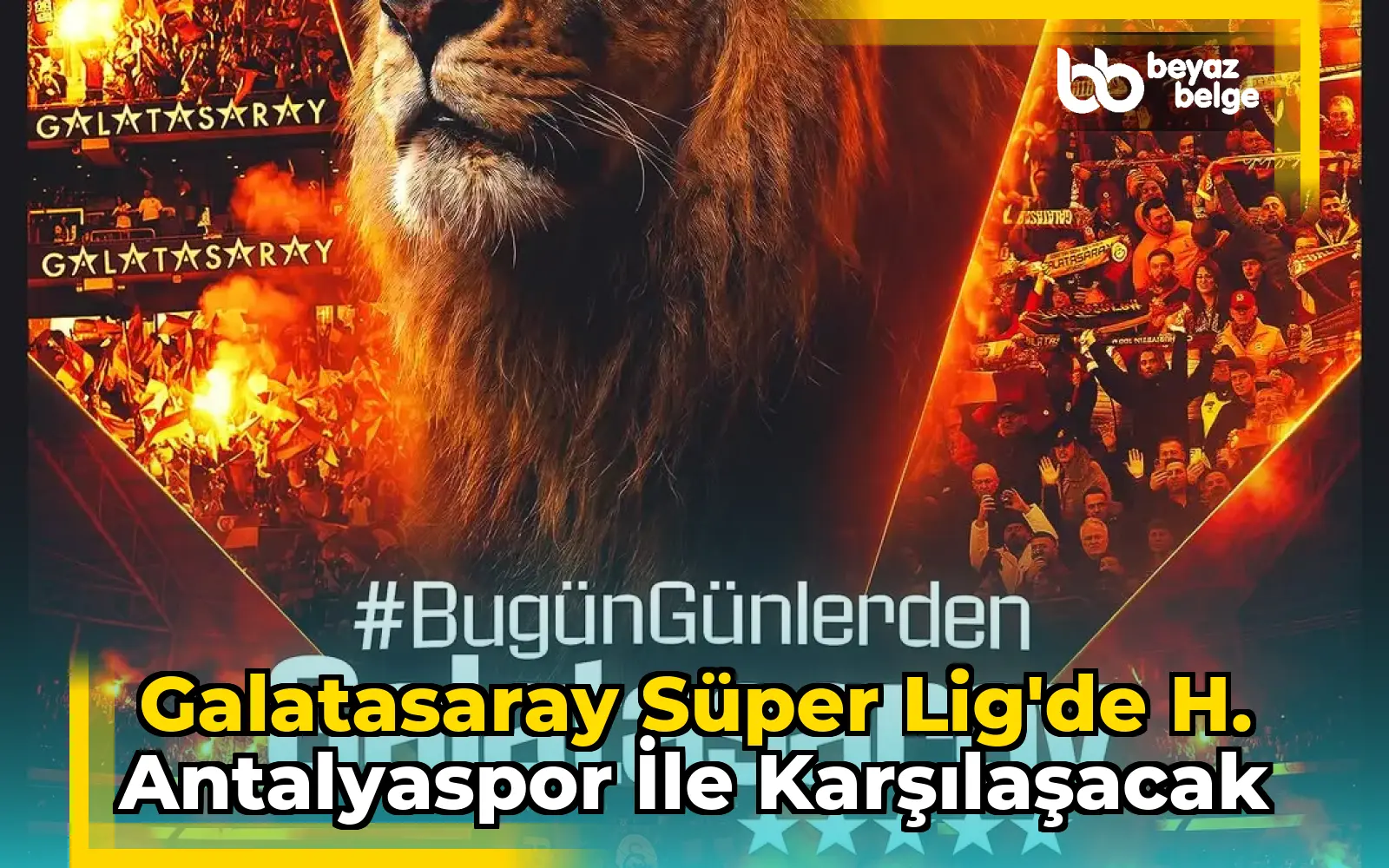 Galatasaray Süper Lig'de H. Antalyaspor ile Karşılaşacak