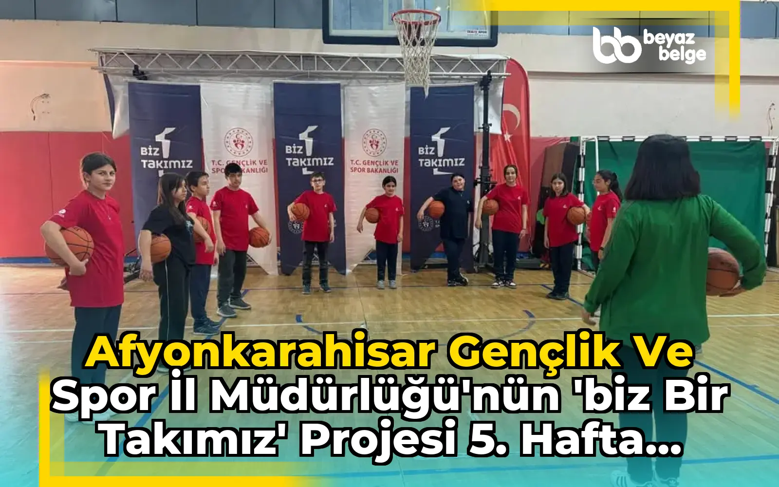 Afyonkarahisar Gençlik ve Spor İl Müdürlüğü'nün 'Biz Bir Takımız' Projesi 5. Hafta Etkinlikleri
